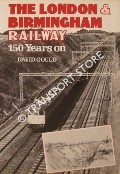 The London & Birmingham Railway 150 Years On by GOULD, David